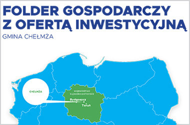Folder Gospodarczy z ofertą inwestycyjną Gminy Chełmża, zrealizowany w ramach projektu: „Wdrożenie standardów obsługi inwestora w samorządach województwa kujawsko-pomorskiego”.
